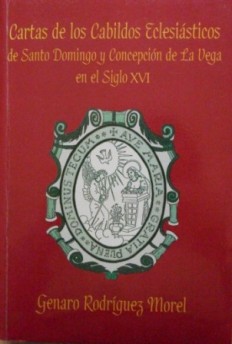 CARTAS DE LOS CABILDOS ECLESIÁSTICOS DE SANTO DOMINGO Y CONCEPCIÓN DE LA VEGA EN EL SIGLO XVI