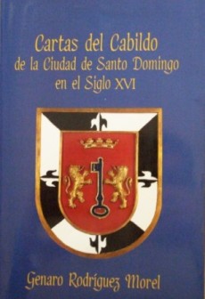 CARTAS DEL CABILDO DE LA CIUDAD DE SANTO DOMINGO EN EL SIGLO XVI