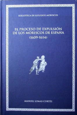 EL PROCESO DE EXPULSIÓN DE LOS MORISCOS DE ESPAÑA (1609-1614)