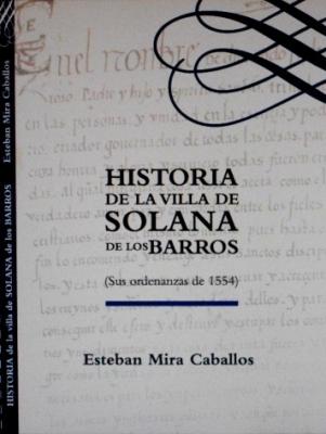 HISTORIA DE LA VILLA DE SOLANA DE LOS BARROS. ORDENANZAS MUNICIPALES, 1554